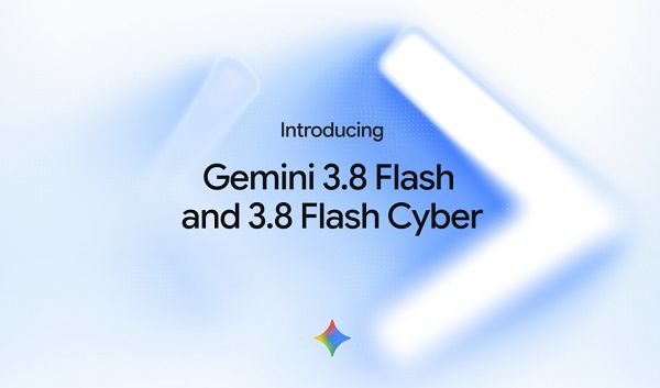 谷歌Gemini 3.8 Flash上线，同步推出Cyber版